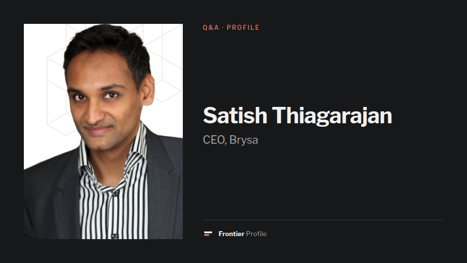 Satish Thiagarajan, CEO, Brysa