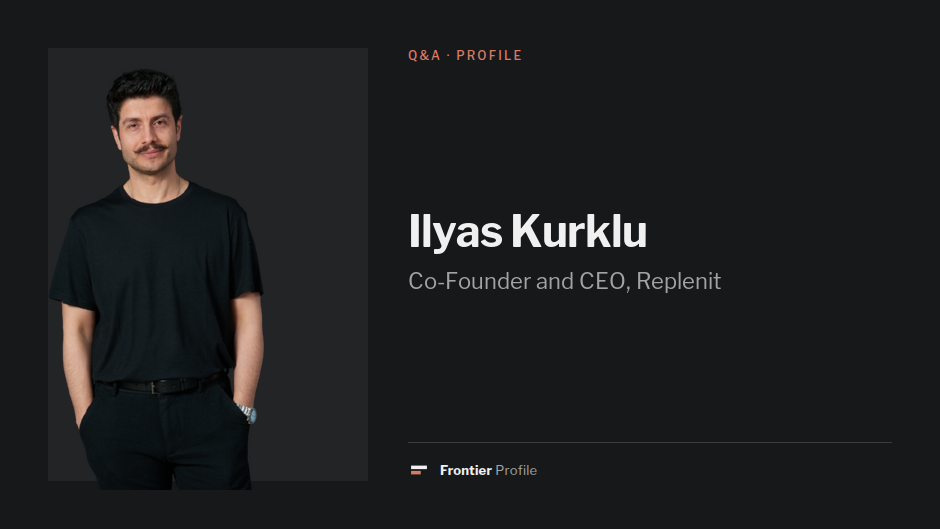 Ilyas Kurklu, Co-Founder and CEO, Replenit
